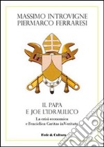 Il Papa e Joe l'idraulico. La crisi economica e l'enciclica Caritas in Veritate libro