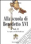 Alla scuola di Benedetto XVI. Vol. 2: La sapienza della Tradizione libro di Oliosi Gino
