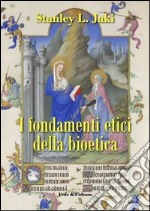 I fondamenti etici della bioetica libro