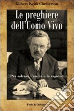 Le preghiere dell'uomo vivo. Per salvare l'anima e la ragione libro