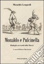 Monaldo e Pulcinella. Dialoghi sui rischi della libertà libro