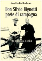 Don Silvio Bignotti prete di campagna. Vita impegnata e attiva libro