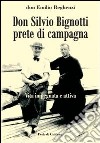 Don Silvio Bignotti prete di campagna. Vita impegnata e attiva libro di Reghenzi Emilio