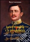 Carlo I d'Austria e la pace sabotata. Ragioni e conseguenze del fallimento delle trattative di pace nella Grande Guerra libro