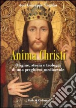 Anima Christi: origine, storia e teologia di una preghiera medioevale libro