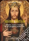 Anima Christi: origine, storia e teologia di una preghiera medioevale libro