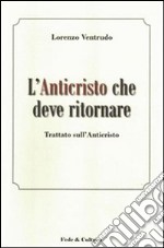 L'Anticristo che deve ritornare. Trattato sull'Anticristo libro