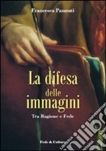 Difesa delle immagini. Tra Ragione e Fede libro