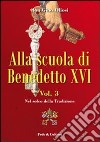 Alla scuola di Benedetto XVI. Vol. 3: Nel solco della tradizione libro di Oliosi Gino