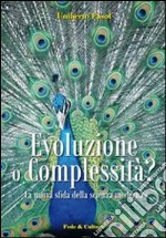 Evoluzione o complessità? La nuova sfida della scienza moderna libro