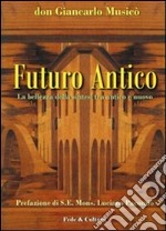 Futuro antico. La bellezza della sintesi tra antico e nuovo