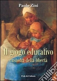 Il gioco educativo. Custodia della libertà libro