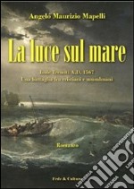 La luce sul mare. Isole Tremiti A.D. 1567 libro