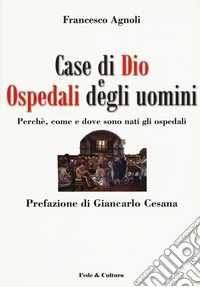 Case di Dio e ospedali degli uomini. Perché, come e dove sono nati gli ospedali libro