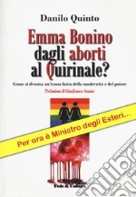 Emma Bonino dagli aborti al Quirinale? Come si diventa un'icona laica dellla modernità e del potere libro