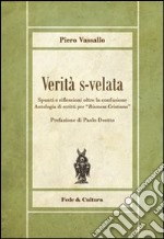 Verità s-velata. Spunti e riflessioni oltre la confusione. Antologia di scritti per «Riscossa Cristiana» libro