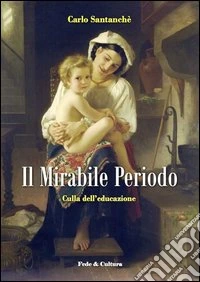 Il mirabile periodo. Culla dell'educazione libro