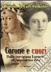 Corone e cuori. Dalla cortigiana Lucrezia all'imperatrice Zita libro