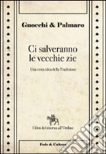 Ci salveranno le vecchie zie. Una certa idea della tradizione libro