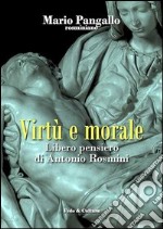 Virtù e morale. Libero pensiero di Antonio Rosmini libro