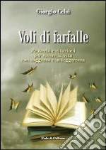 Voli di farfalle. Proverbi e citazioni per vivere la vita con saggezza e in leggerezza