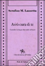 Avrò cura di te. Custodire la vita per dare radici al futuro libro