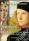 Amore ed estasi. Pietro Bembo e Lucrezia Borgia il più grande degli amori libro