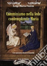 Camminiamo nella fede contemplando Maria. Un cammino sicuro di santità libro