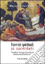 Esercizi spirituali ai sacerdoti. Sodalizio amicizia sacerdotale summorum pontificum (Roma, 3-9 febbraio 2013) libro