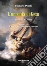 L'umanità di Gesù. Meditazioni sul Vangelo libro