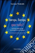 Europa, Europa, quo vadis? Il futuro dell'Europa in prospettiva escatologica libro