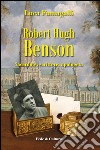 Robert Hugh Benson. Sacerdote, scrittore, apologeta libro
