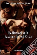 Meditazioni sulla passione di Gesù Cristo libro