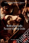 Meditazioni sulla passione di Gesù Cristo libro