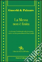 La messa non è finita. La liturgia tradizionale nella lettura con la voce dei parrocchiani di Don Camillo libro