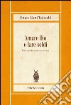 Amare Dio e fare soldi. Massime di economia divina libro di Gotti Tedeschi Ettore