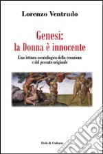 Genesi: la donna è innocente. Una lettura escatologica della creazione e del peccato originale libro