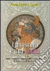 Un vescovo e una donna. San Giovanni Crisistomo e la diaconessa Olimpia nella Costantinopoli del IV secolo libro di Graziosi Maria Bianca