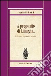 A proposito di liturgia... Riflessioni e spunti di un laico libro di Pellicioli Angelo