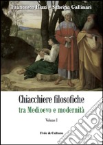 Chiacchiere filosofiche tra Medioevo e modernità. Vol. 1 libro