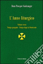 L'anno liturgico. Vol. 3: Tempo pasquale-Tempo dopo Pentecoste libro