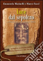 Luce dal Sepolcro. Indagine sull'autenticità della Sindone e dei Vangeli libro