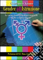 Gender (d)istruzione. Le nuove forme d'indrottinamento nelle scuole italiane libro