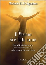 Il mistero si è fatto carne. Perchè il cristianesimo è una fede viva fondata sulla persona di Gesù Cristo libro