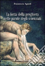 La forza della preghiera nelle parole degli scienziati libro