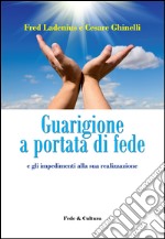 Guarigione a portata di fede e gli impedimenti alla sua realizzazione libro