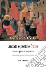 Andate e portate frutto. Esercizi spirituali ai sacerdoti. Sodalizio amicizia sacerdotale summorum pontificum libro