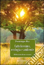 Cattolicesimo, ecologia e ambiente. Riflessioni di un vescovo libro