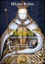 Elisabetta regina delle circostanze. Un mito creato dalla riforma protestante libro