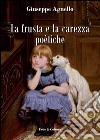 La frusta e la carezza poetiche libro di Agnello Giuseppe